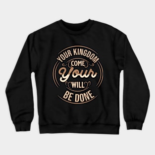 Your kingdom come; Your will be done (Matt. 6:10). Crewneck Sweatshirt